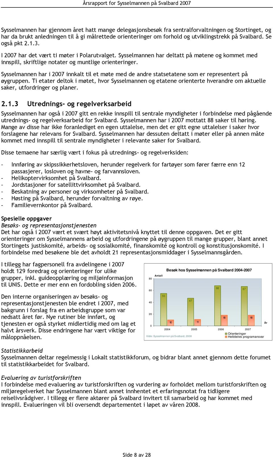 Sysselmannen har i 27 innkalt til et møte med de andre statsetatene som er representert på øygruppen.