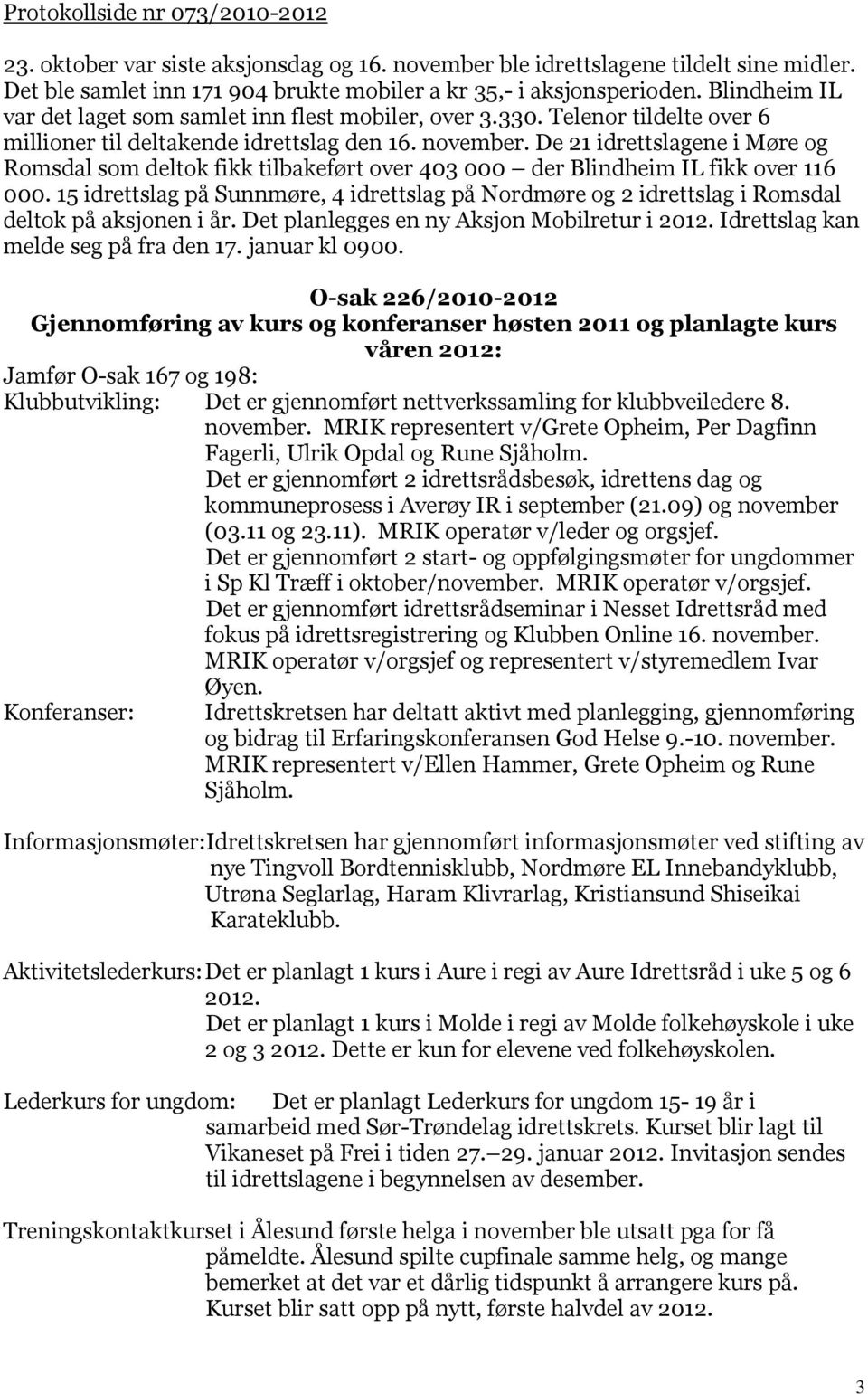 De 21 idrettslagene i Møre og Romsdal som deltok fikk tilbakeført over 403 000 der Blindheim IL fikk over 116 000.