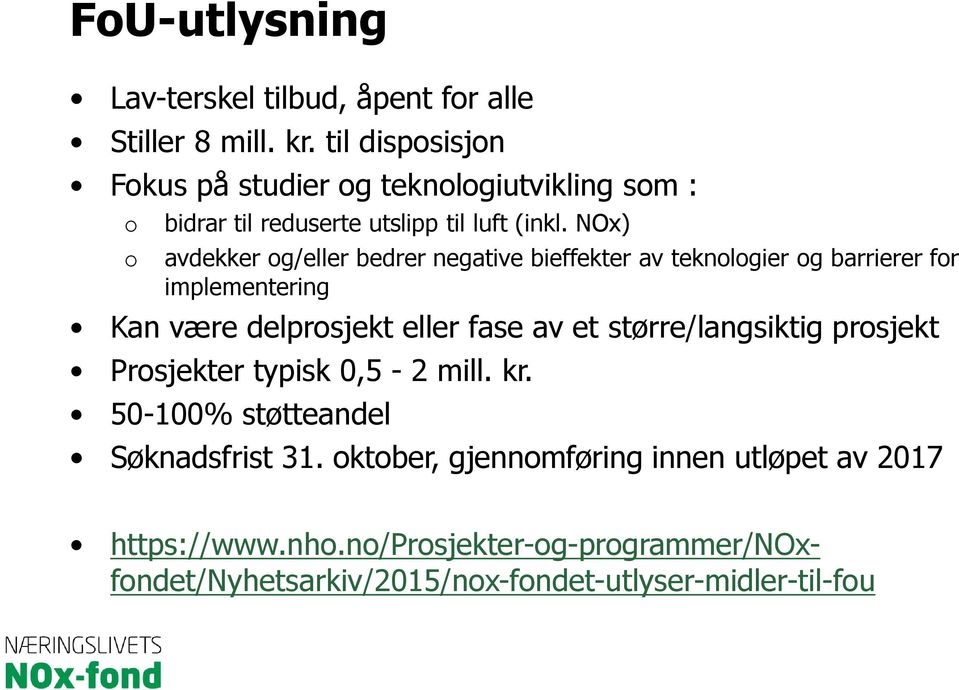 NOx) avdekker og/eller bedrer negative bieffekter av teknologier og barrierer for implementering Kan være delprosjekt eller fase av et