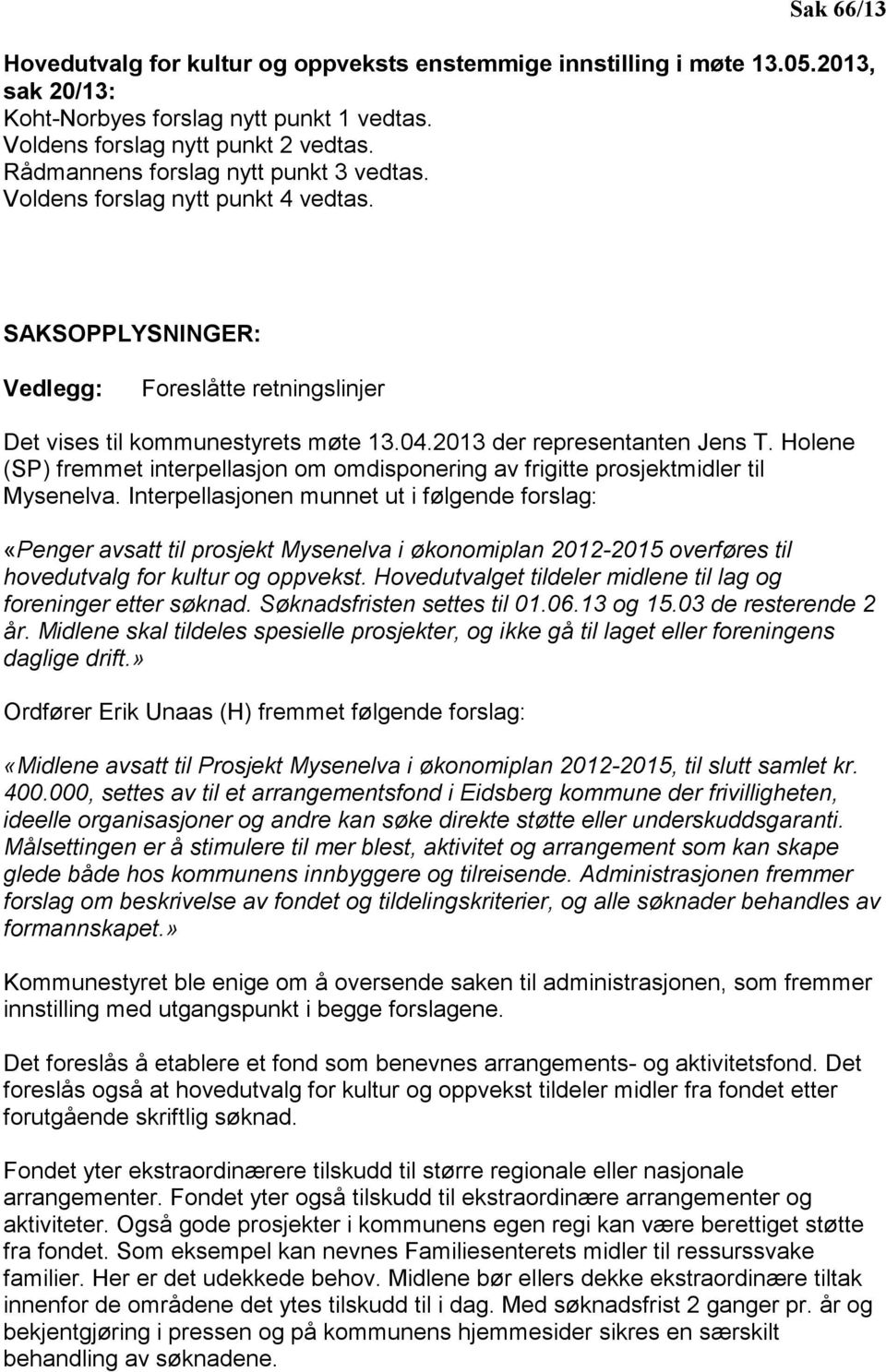 2013 der representanten Jens T. Holene (SP) fremmet interpellasjon om omdisponering av frigitte prosjektmidler til Mysenelva.
