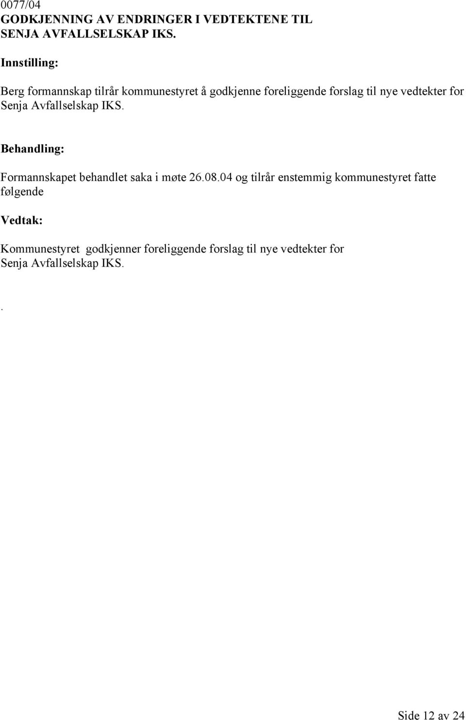Avfallselskap IKS. Formannskapet behandlet saka i møte 26.08.