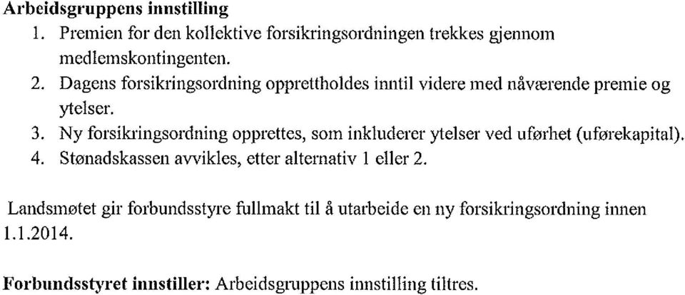 Ny forsikringsordning opprettes, som inkluderer ytelser ved uførhet (uførekapital). 4.