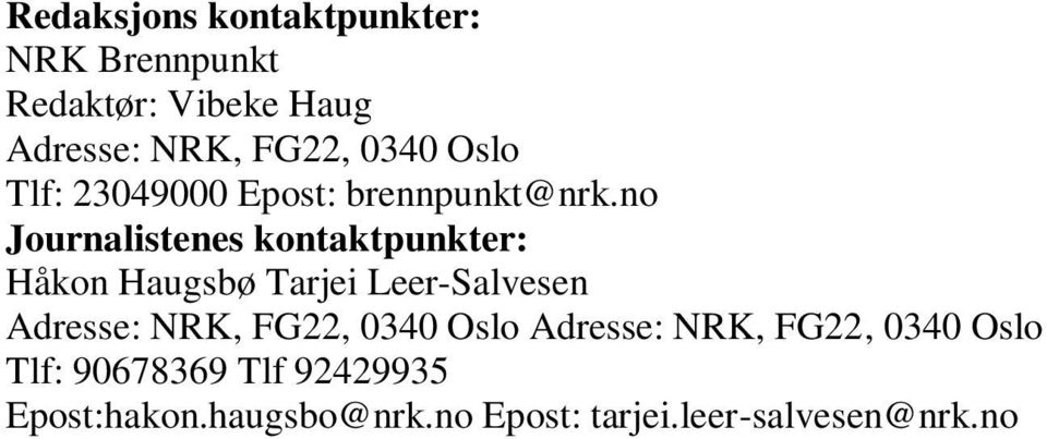 no Journalistenes kontaktpunkter: Håkon Haugsbø Tarjei Leer-Salvesen Adresse: NRK,