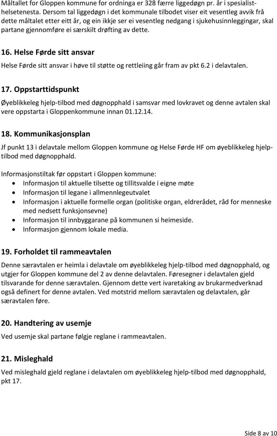 særskilt drøfting av dette. 16. Helse Førde sitt ansvar Helse Førde sitt ansvar i høve til støtte og rettleiing går fram av pkt 6.2 i delavtalen. 17.