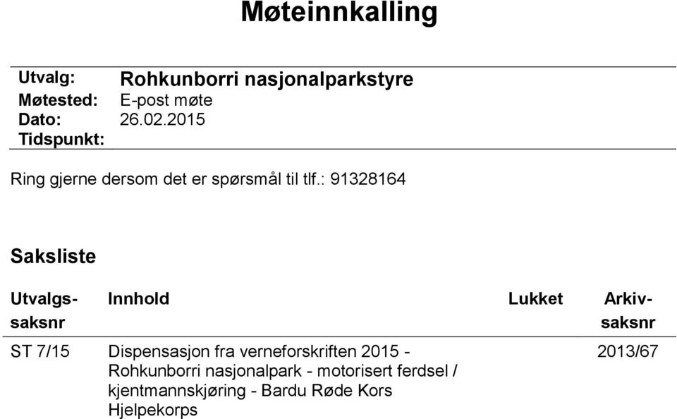 : 91328164 Saksliste Utvalgssaksnr Innhold Lukket Arkivsaksnr ST 7/15 Dispensasjon fra