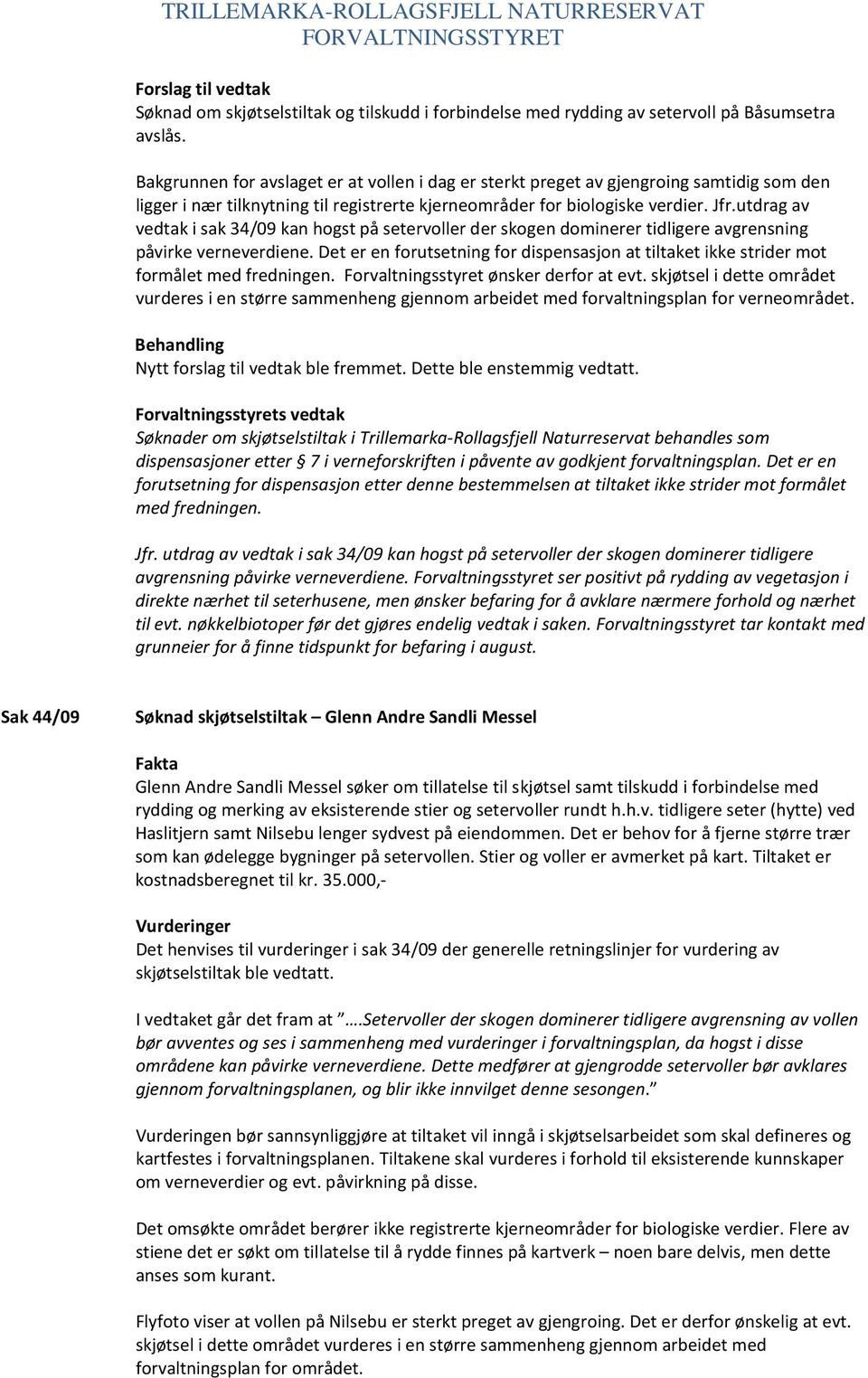 utdrag av vedtak i sak 34/09 kan hogst på setervoller der skogen dominerer tidligere avgrensning påvirke verneverdiene.