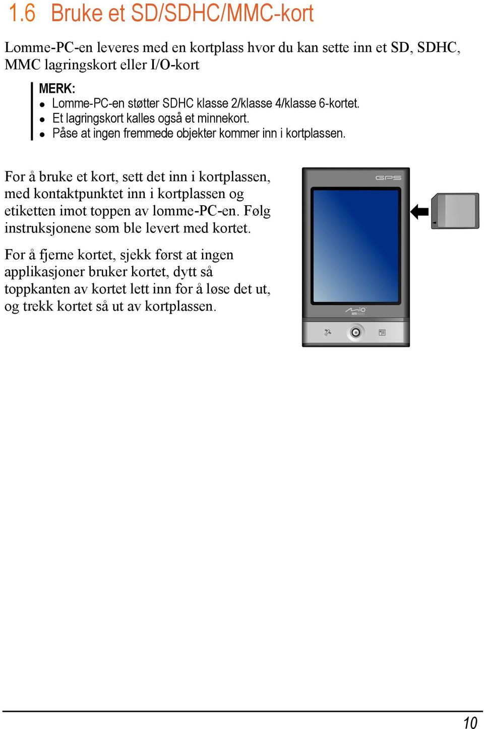 For å bruke et kort, sett det inn i kortplassen, med kontaktpunktet inn i kortplassen og etiketten imot toppen av lomme-pc-en.