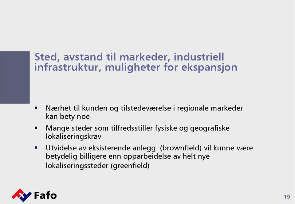 fysiske og geografiske lokaliseringskrav Utvidelse av eksisterende anlegg (brownfield) vil