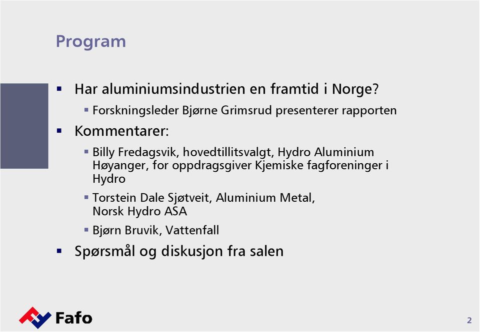 hovedtillitsvalgt, Hydro Aluminium Høyanger, for oppdragsgiver Kjemiske fagforeninger