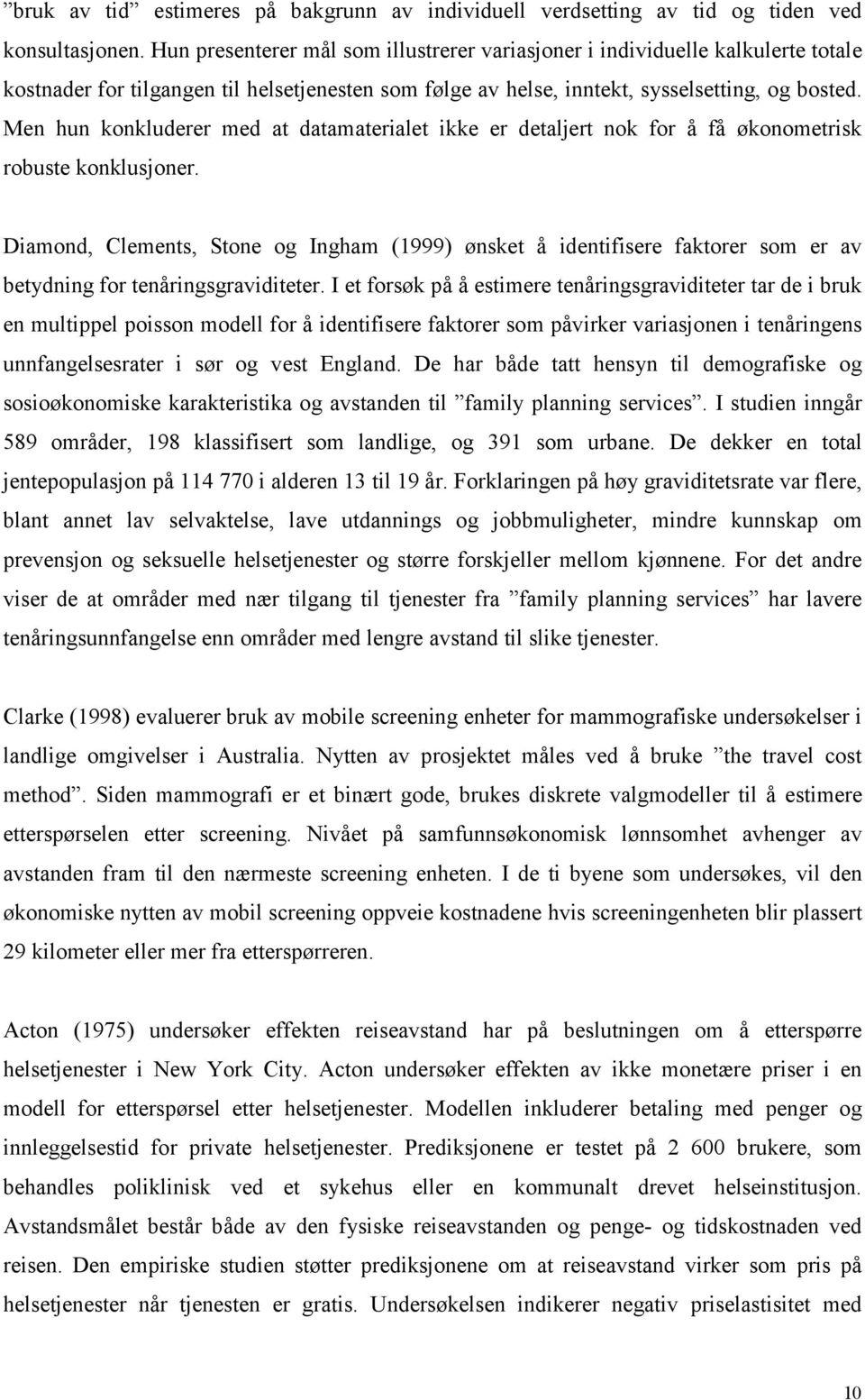 Men hun konkluderer med at datamaterialet ikke er detaljert nok for å få økonometrisk robuste konklusjoner.