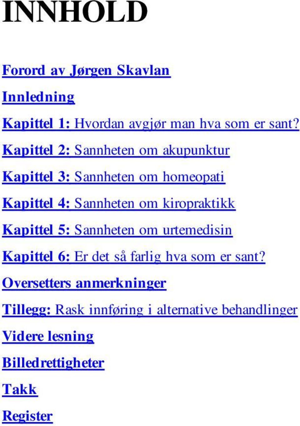 kiropraktikk Kapittel 5: Sannheten om urtemedisin Kapittel 6: Er det så farlig hva som er sant?