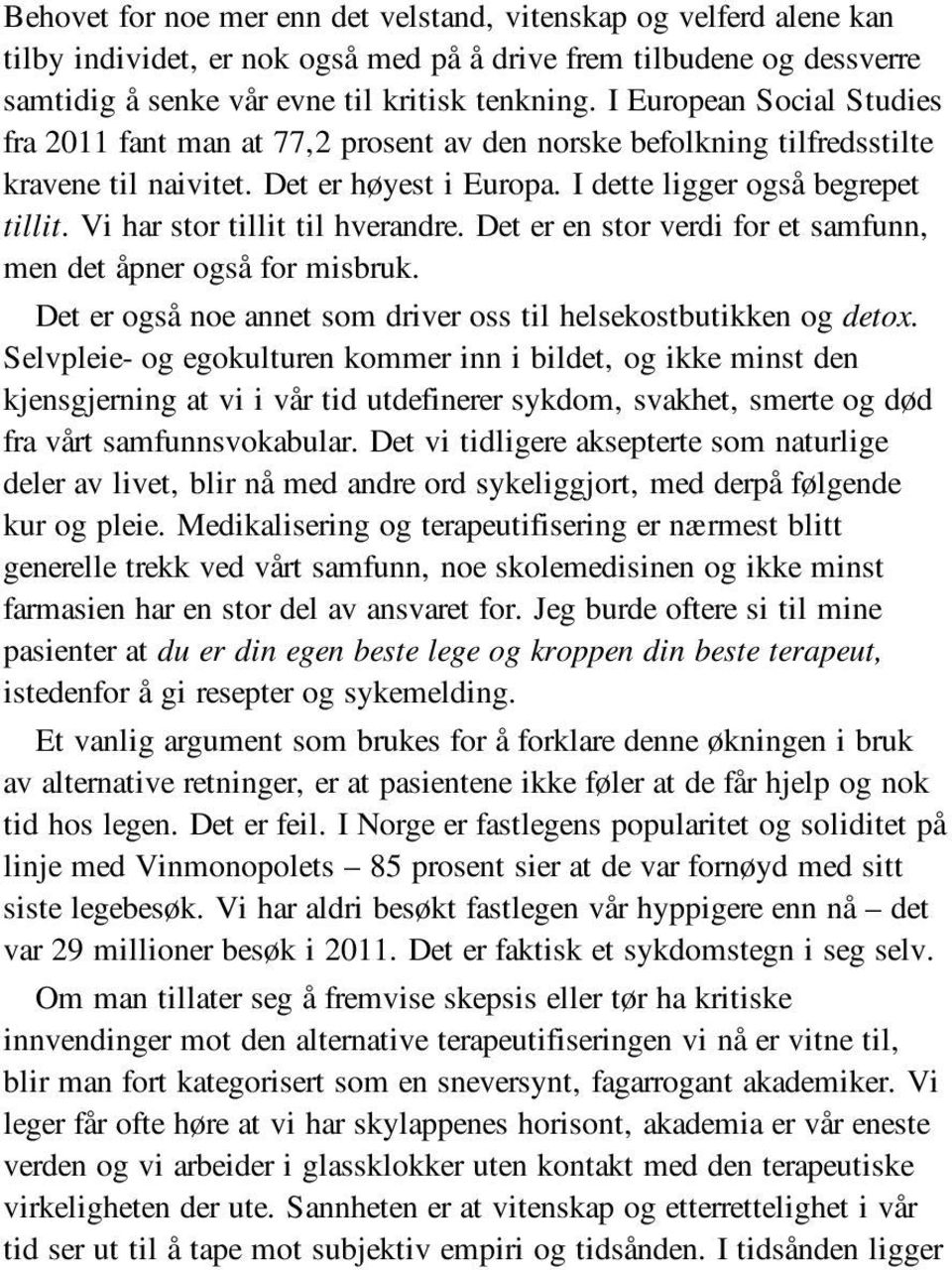 Vi har stor tillit til hverandre. Det er en stor verdi for et samfunn, men det åpner også for misbruk. Det er også noe annet som driver oss til helsekostbutikken og detox.