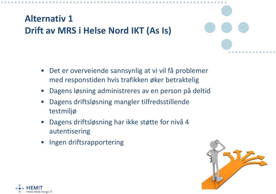 administreres av en person på deltid Dagens driftsløsning mangler tilfredsstillende