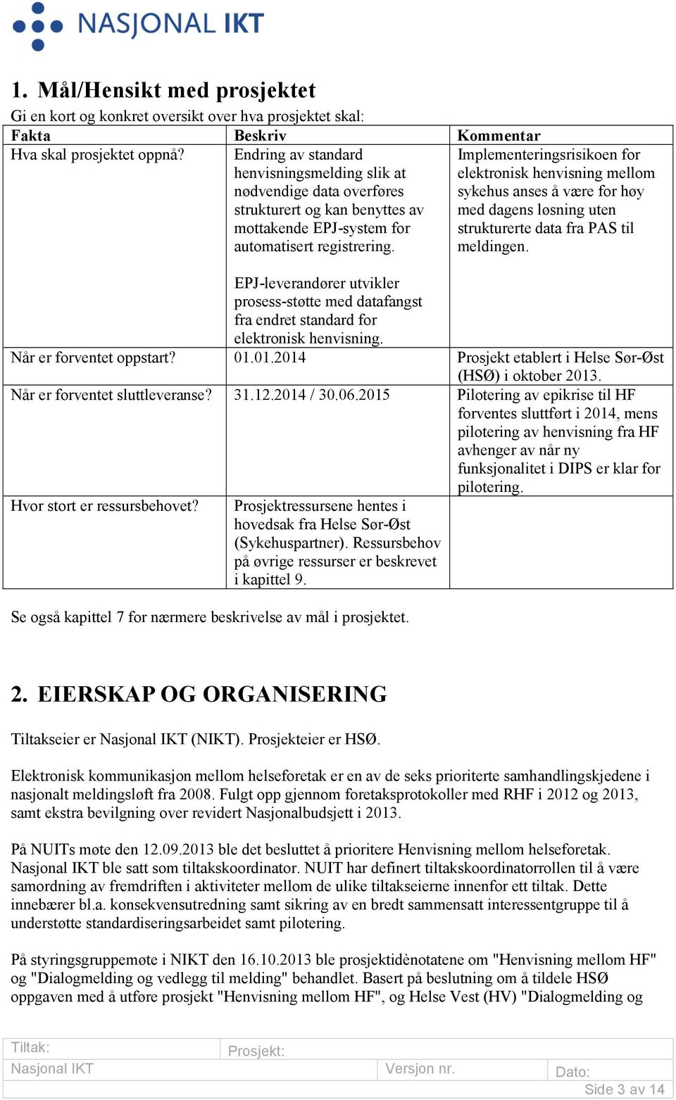 Implementeringsrisikoen for elektronisk henvisning mellom sykehus anses å være for høy med dagens løsning uten strukturerte data fra PAS til meldingen.