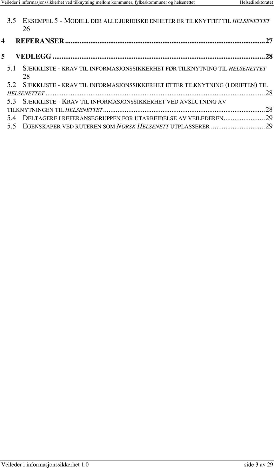 2 SJEKKLISTE - KRAV TIL INFORMASJONSSIKKERHET ETTER TILKNYTNING (I DRIFTEN) TIL HELSENETTET...28 5.