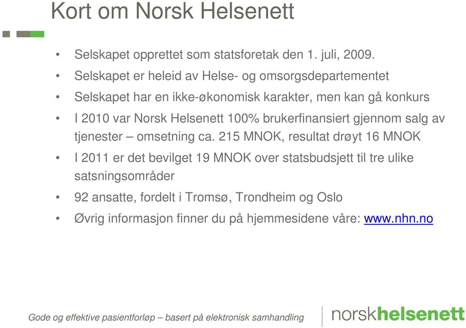 Norsk Helsenett 100% brukerfinansiert gjennom salg av tjenester omsetning ca.
