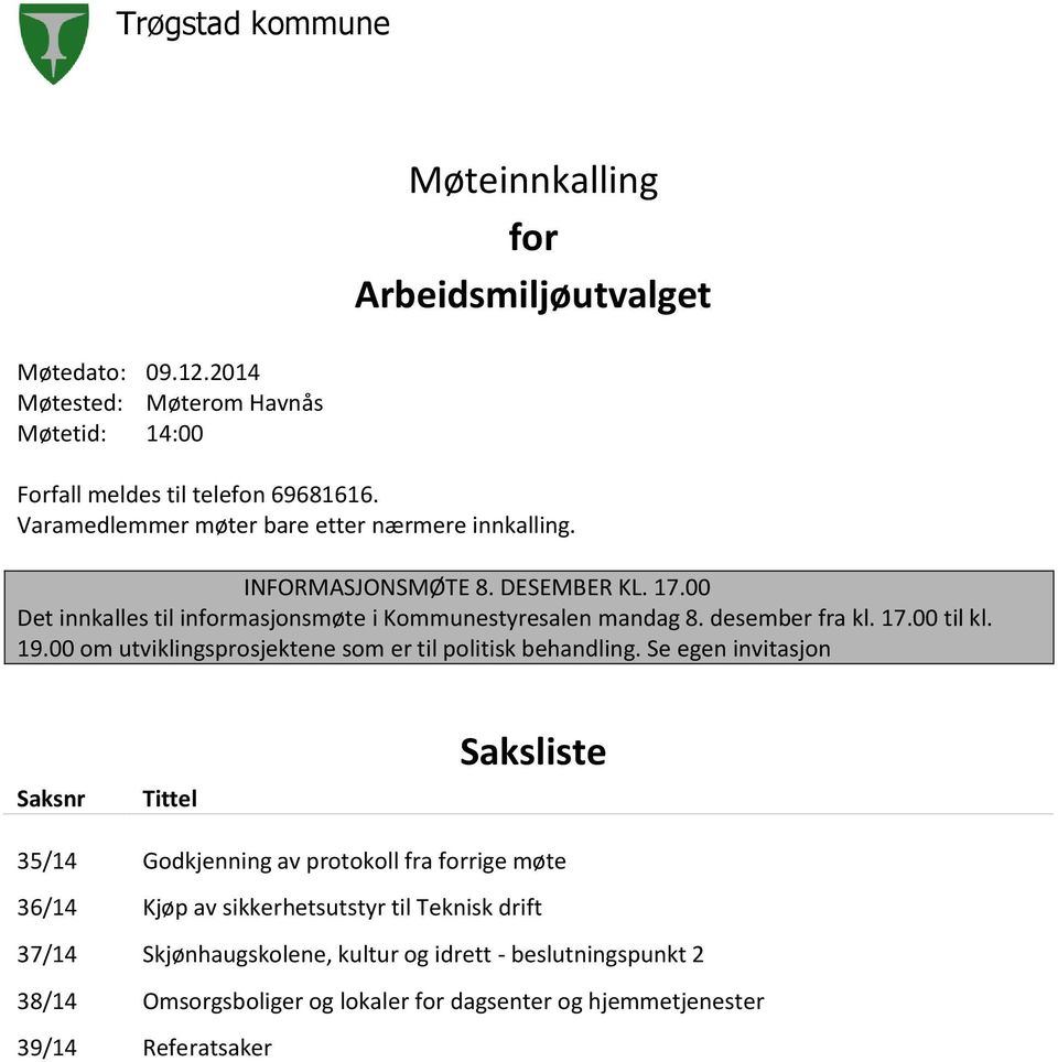 17.00 til kl. 19.00 om utviklingsprosjektene som er til politisk behandling.