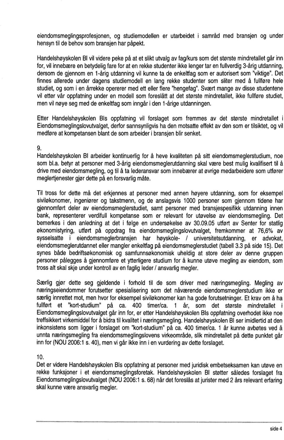 3-årig utdanning, dersom de gjennom en 1-årig utdanning vil kunne ta de enkeltfag som er autorisert som "viktige".