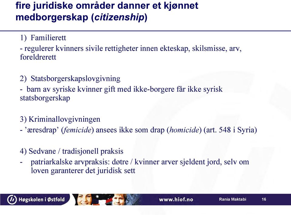 statsborgerskap 3) Kriminallovgivningen - æresdrap (femicide) ansees ikke som drap (homicide) (art.