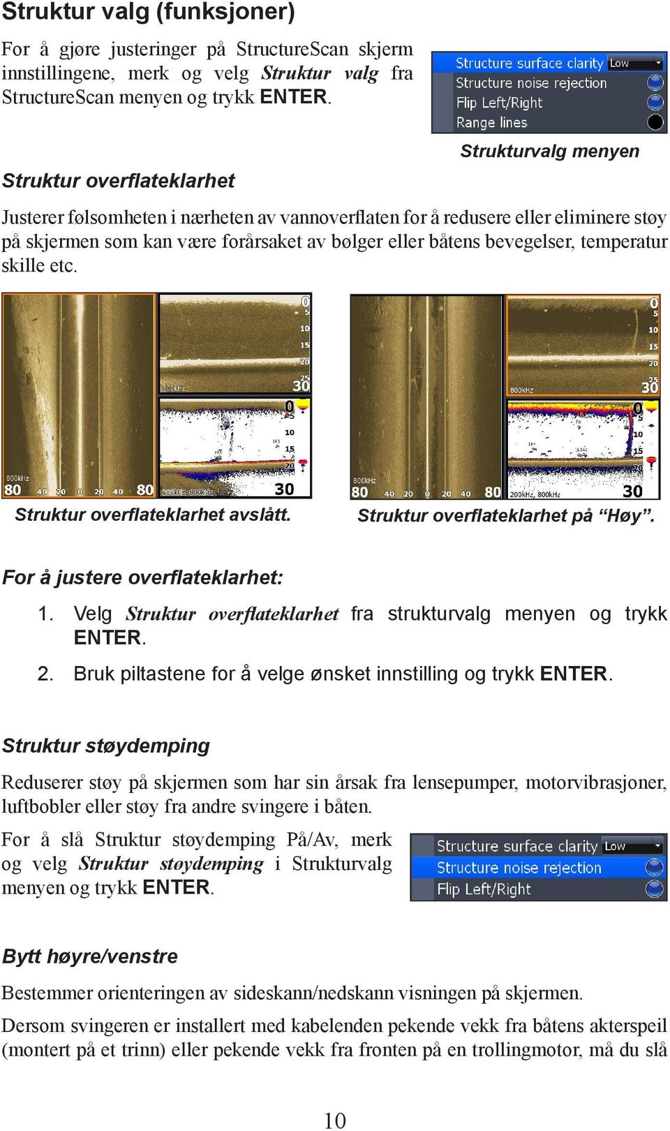 bevegelser, temperatur skille etc. Struktur overflateklarhet avslått. Struktur overflateklarhet på Høy. For å justere overflateklarhet: 1.