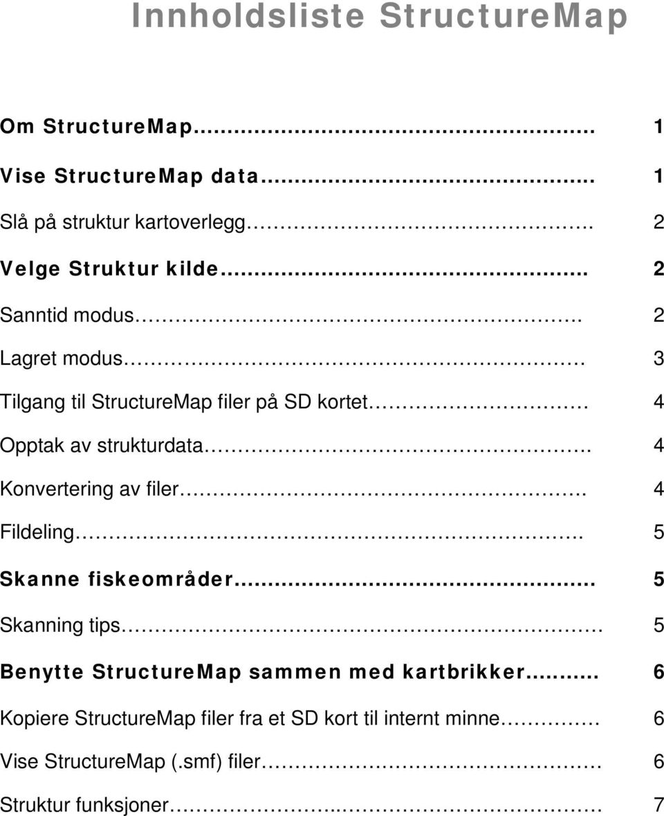 2 Lagret modus 3 Tilgang til StructureMap filer på SD kortet 4 Opptak av strukturdata. 4 Konvertering av filer.