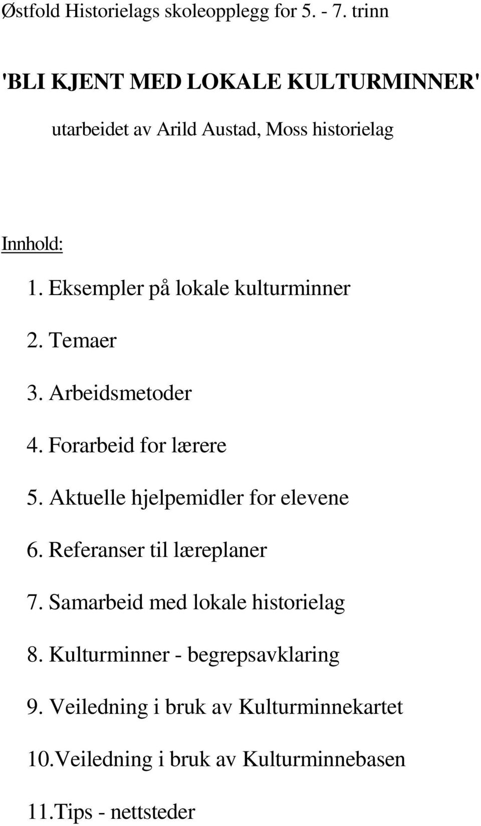 Eksempler på lokale kulturminner 2. Temaer 3. Arbeidsmetoder 4. Forarbeid for lærere 5.