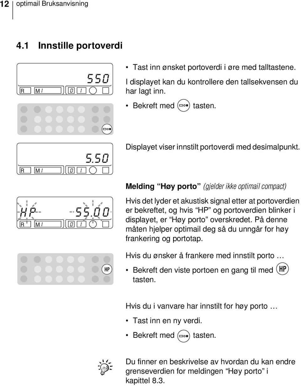 0 0 I 0 I Hvis det lyder et akustisk signal etter at portoverdien er bekreftet, og hvis HP og portoverdien blinker i displayet, er Høy porto overskredet.