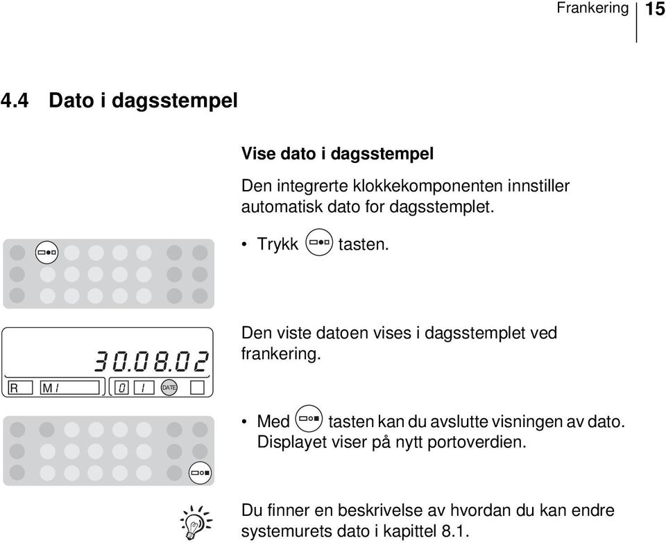 dato for dagsstemplet. Trykk tasten. R 3 0.0 8.