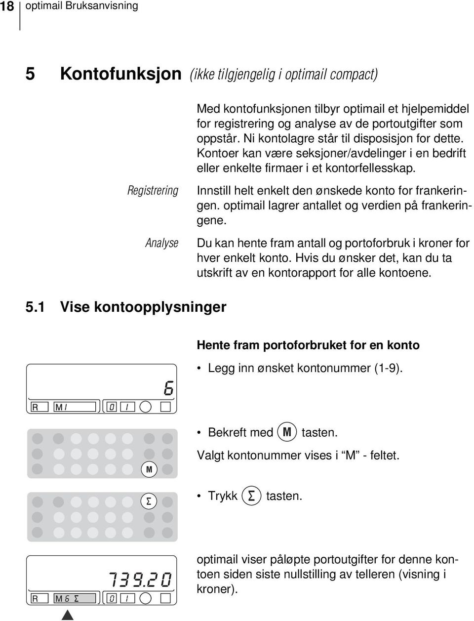 Registrering Analyse Innstill helt enkelt den ønskede konto for frankeringen. optimail lagrer antallet og verdien på frankeringene.