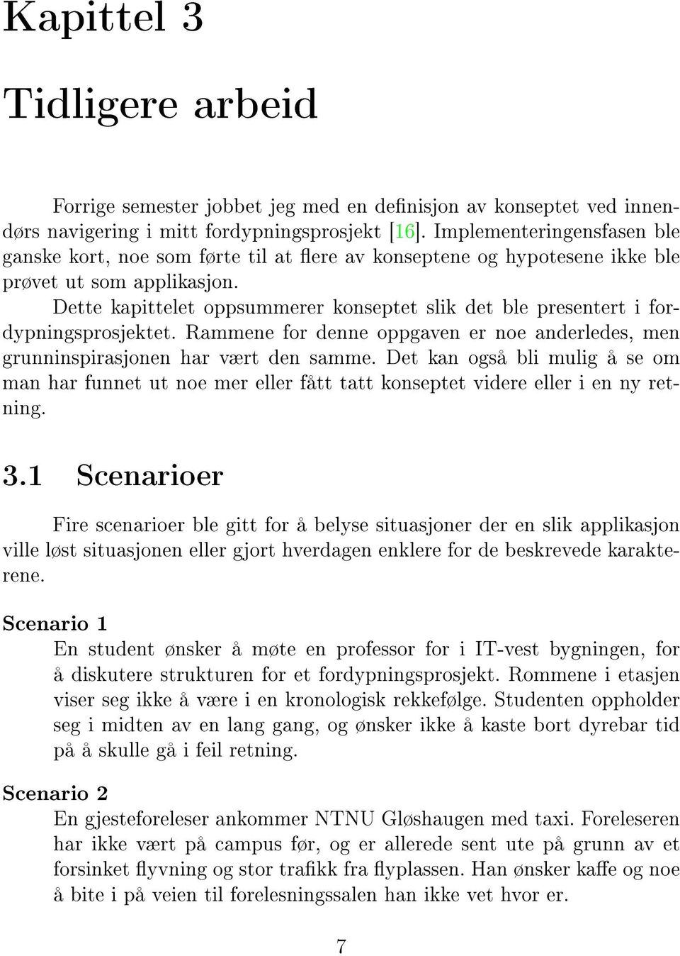 Dette kapittelet oppsummerer konseptet slik det ble presentert i fordypningsprosjektet. Rammene for denne oppgaven er noe anderledes, men grunninspirasjonen har vært den samme.