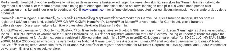 endringer eller forbedringer. Gå til www.garmin.com for å finne gjeldende oppdateringer og tilleggsinformasjon vedrørende bruk av dette produktet.