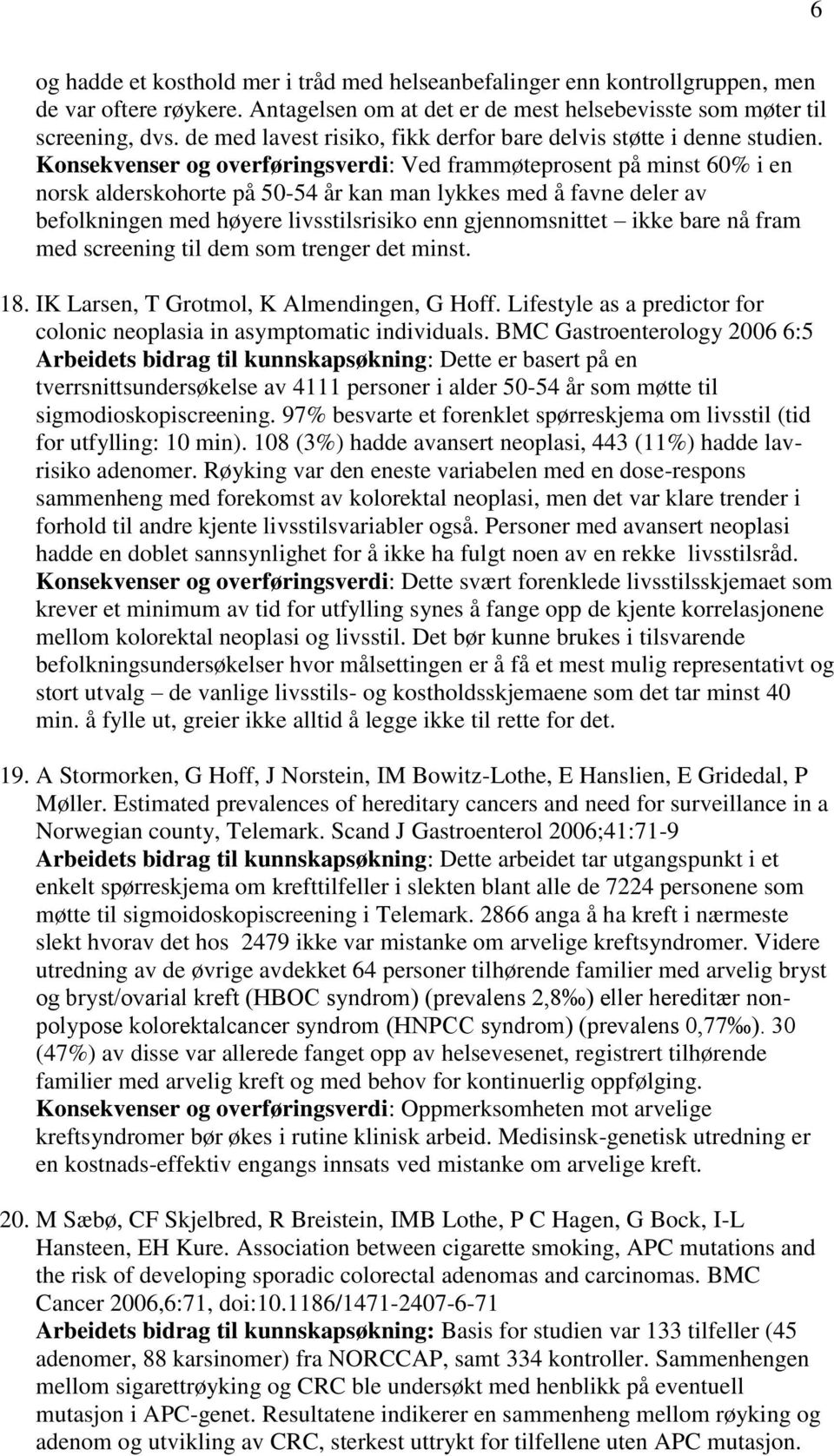 Konsekvenser og overføringsverdi: Ved frammøteprosent på minst 60% i en norsk alderskohorte på 50-54 år kan man lykkes med å favne deler av befolkningen med høyere livsstilsrisiko enn gjennomsnittet