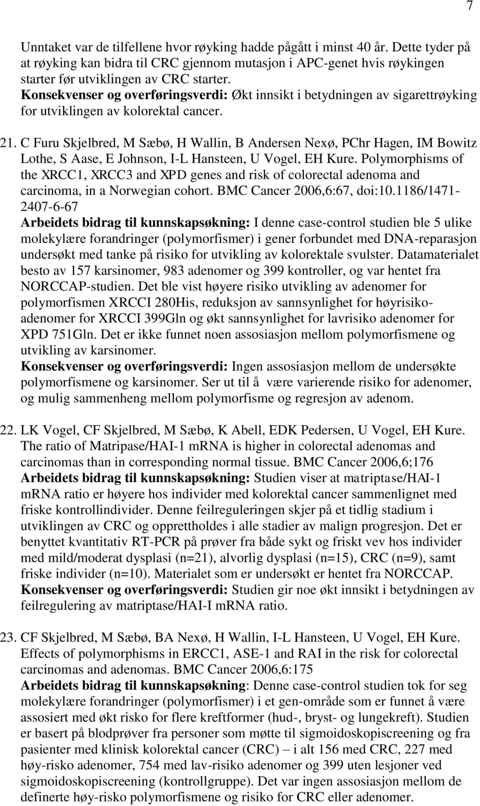 C Furu Skjelbred, M Sæbø, H Wallin, B Andersen Nexø, PChr Hagen, IM Bowitz Lothe, S Aase, E Johnson, I-L Hansteen, U Vogel, EH Kure.