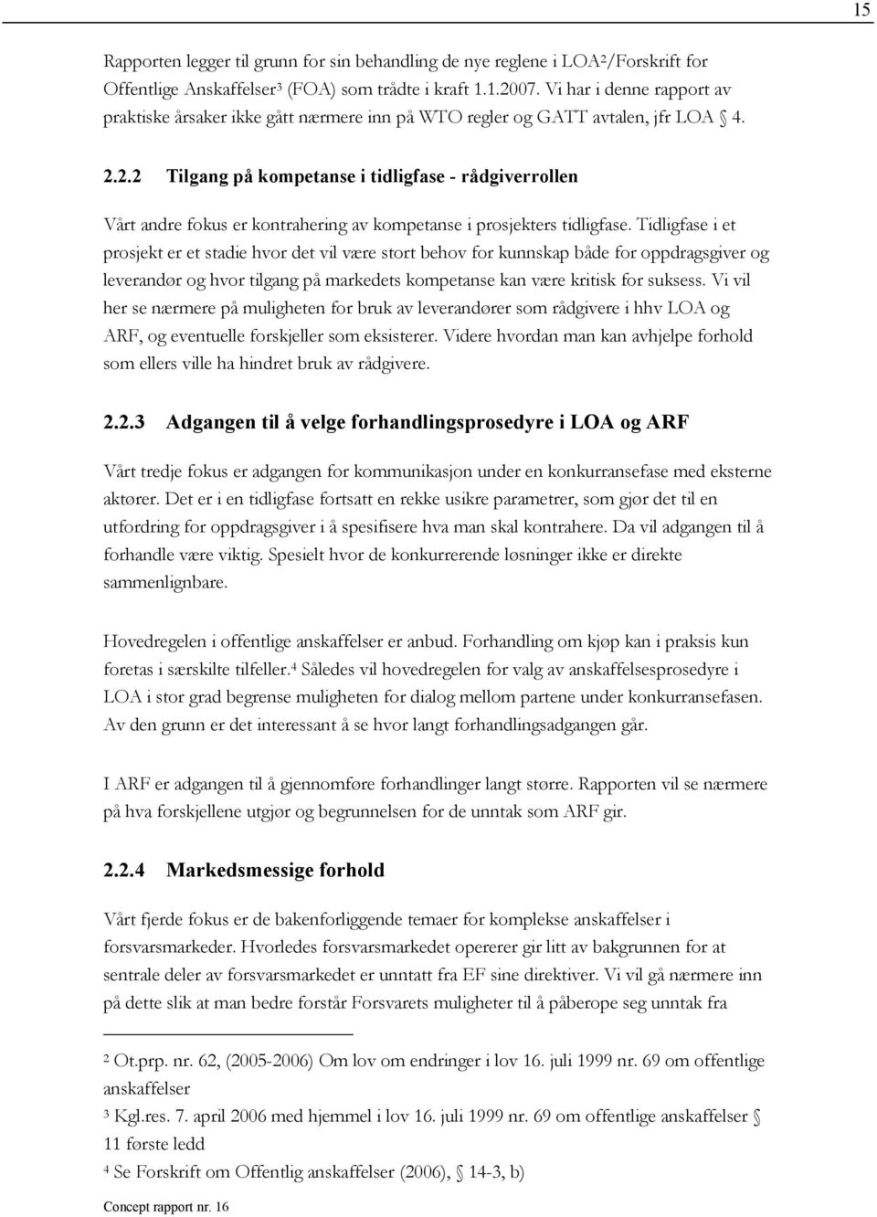 2.2 Tilgang på kompetanse i tidligfase - rådgiverrollen Vårt andre fokus er kontrahering av kompetanse i prosjekters tidligfase.