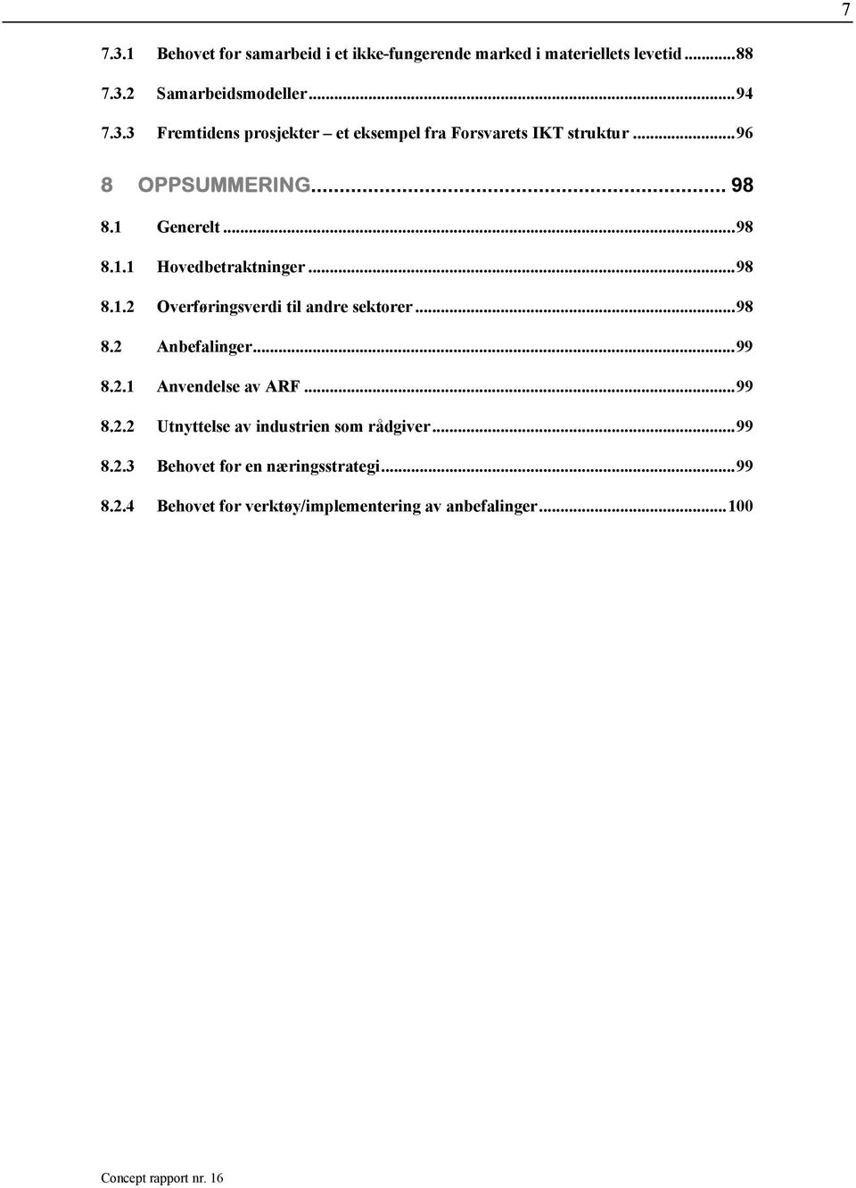 ..99 8.2.1 Anvendelse av ARF...99 8.2.2 Utnyttelse av industrien som rådgiver...99 8.2.3 Behovet for en næringsstrategi...99 8.2.4 Behovet for verktøy/implementering av anbefalinger.