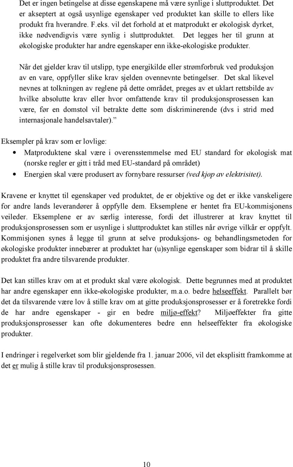 Det legges her til grunn at økologiske produkter har andre egenskaper enn ikke-økologiske produkter.