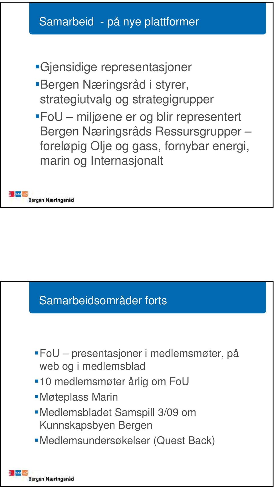 fornybar energi, marin og Internasjonalt Samarbeidsområder forts FoU presentasjoner i medlemsmøter, på web og i