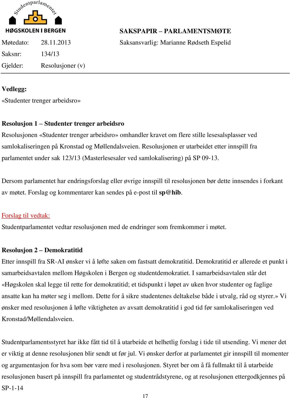 arbeidsro» omhandler kravet om flere stille lesesalsplasser ved samlokaliseringen på Kronstad og Møllendalsveien.