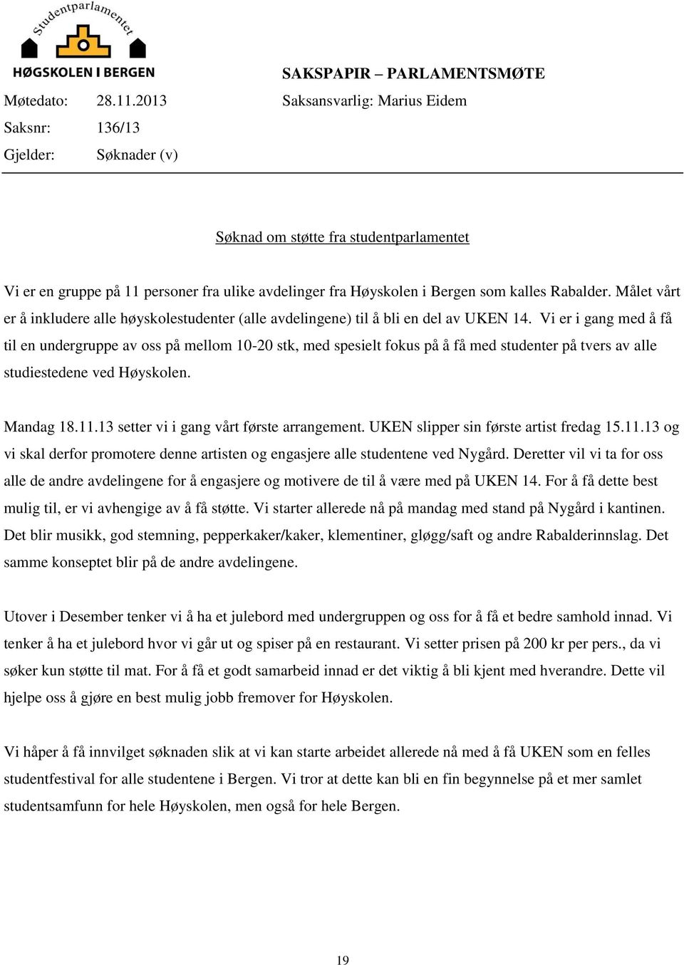 Rabalder. Målet vårt er å inkludere alle høyskolestudenter (alle avdelingene) til å bli en del av UKEN 14.