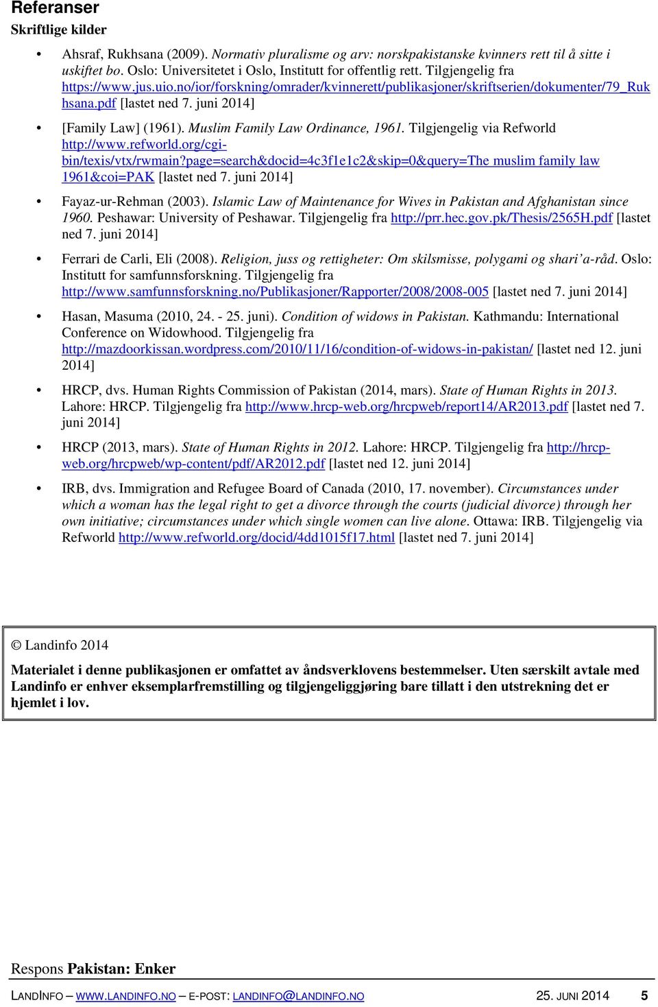 Muslim Family Law Ordinance, 1961. Tilgjengelig via Refworld http://www.refworld.org/cgibin/texis/vtx/rwmain?page=search&docid=4c3f1e1c2&skip=0&query=the muslim family law 1961&coi=PAK [lastet ned 7.