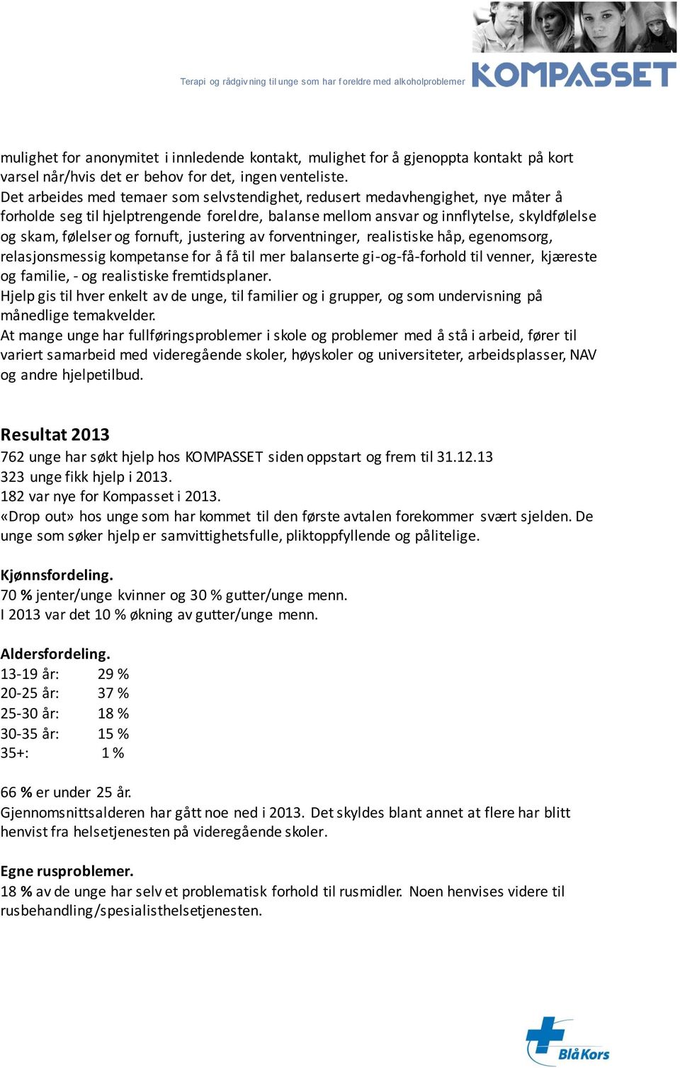 fornuft, justering av forventninger, realistiske håp, egenomsorg, relasjonsmessig kompetanse for å få til mer balanserte gi-og-få-forhold til venner, kjæreste og familie, - og realistiske