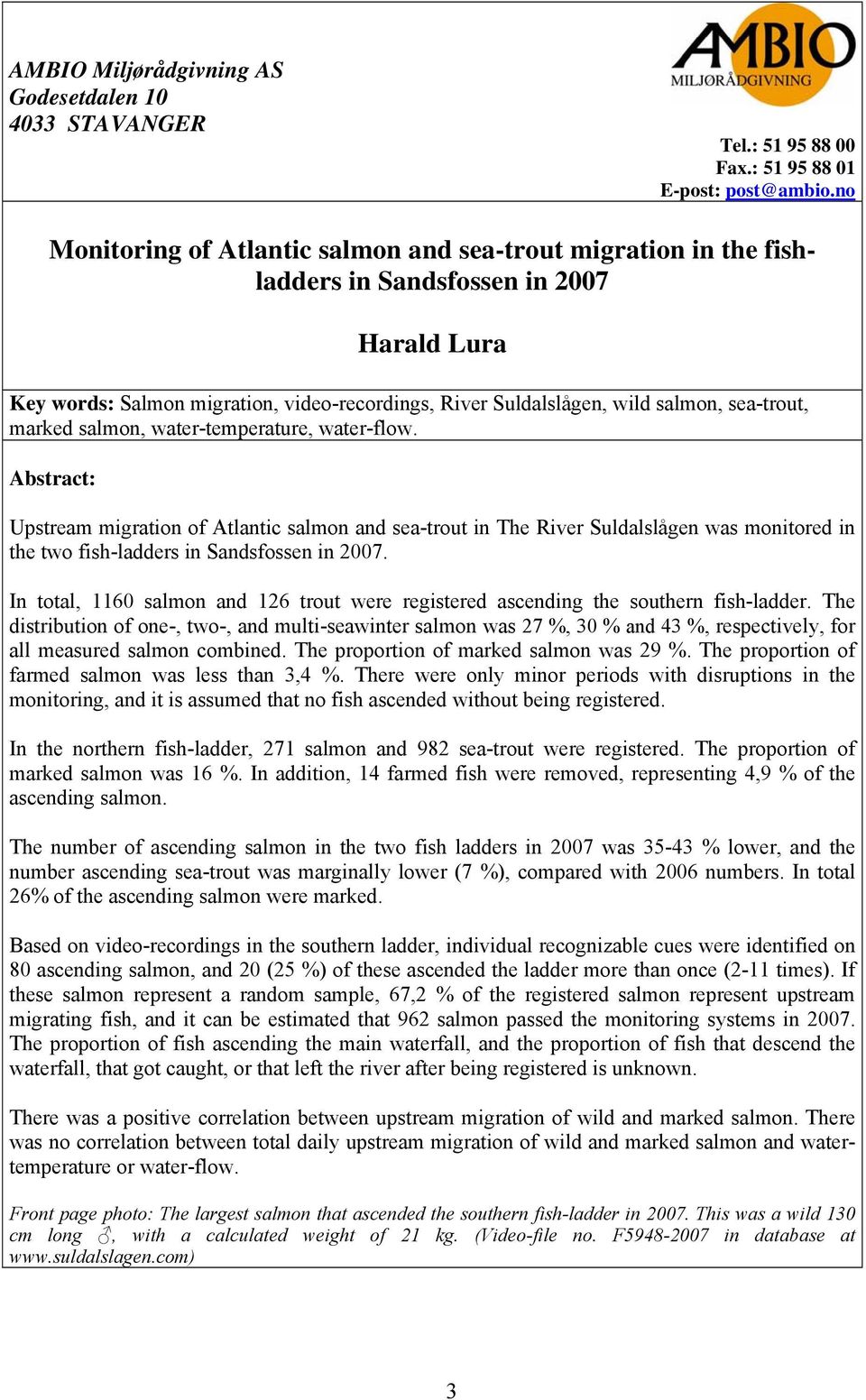 marked salmon, water-temperature, water-flow. Abstract: Upstream migration of Atlantic salmon and sea-trout in The River Suldalslågen was monitored in the two fish-ladders in Sandsfossen in 27.