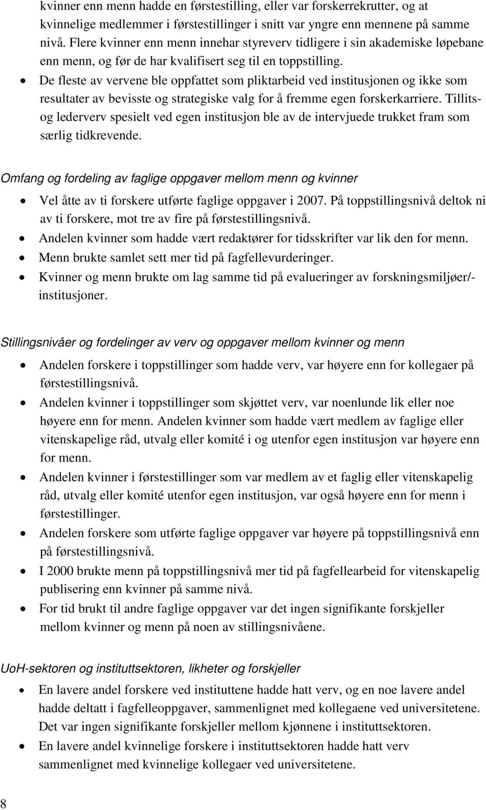 De fleste av vervene ble oppfattet som pliktarbeid ved institusjonen og ikke som resultater av bevisste og strategiske valg for å fremme egen forskerkarriere.