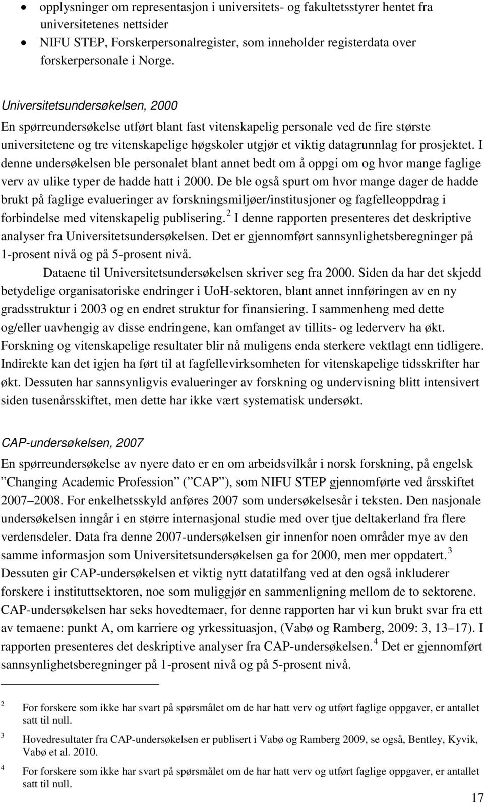 prosjektet. I denne undersøkelsen ble personalet blant annet bedt om å oppgi om og hvor mange faglige verv av ulike typer de hadde hatt i 2000.