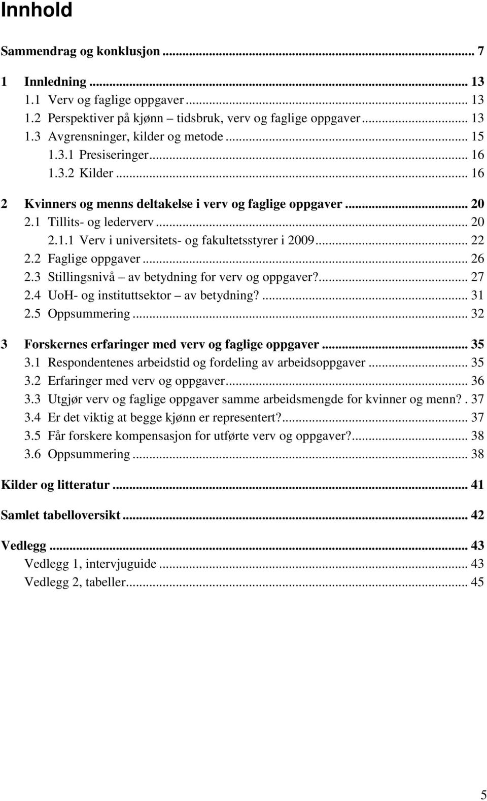 .. 22 2.2 Faglige oppgaver... 26 2.3 Stillingsnivå av betydning for verv og oppgaver?... 27 2.4 UoH- og instituttsektor av betydning?... 31 2.5 Oppsummering.