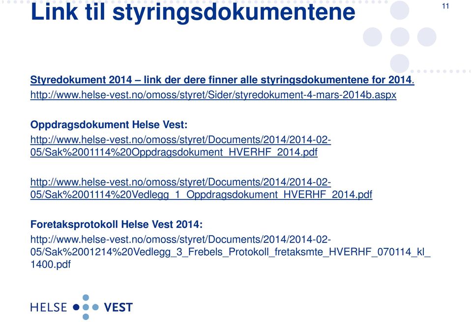 no/omoss/styret/documents/2014/2014-02- 05/Sak%2001114%20Oppdragsdokument_HVERHF_2014.pdf http://www.helse-vest.