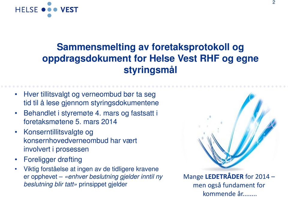 mars 2014 Konserntillitsvalgte og konsernhovedverneombud har vært involvert i prosessen Foreligger drøfting Viktig forståelse at ingen av