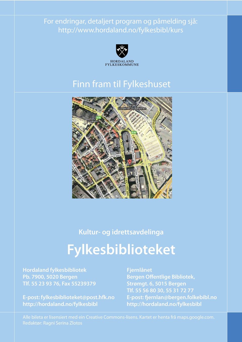 55 23 93 76, Fax 55239379 E-post: fylkesbiblioteket@post.hfk.no http://hordaland.no/fylkesbibl Fjernlånet Bergen Offentlige Bibliotek, Strømgt.