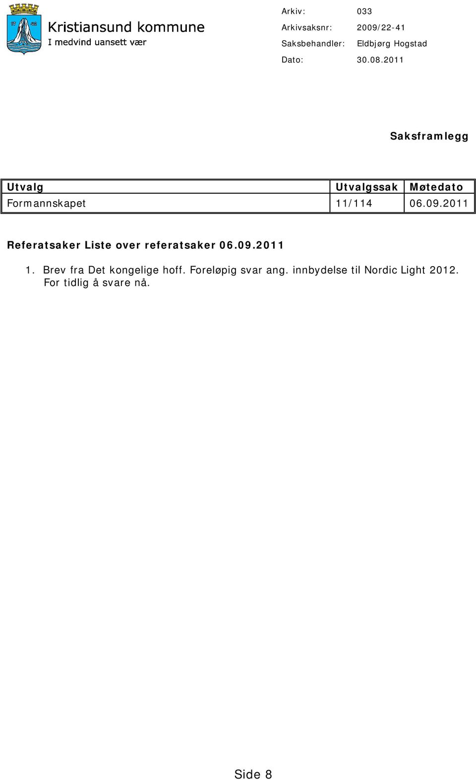 2011 Referatsaker Liste over referatsaker 06.09.2011 1.