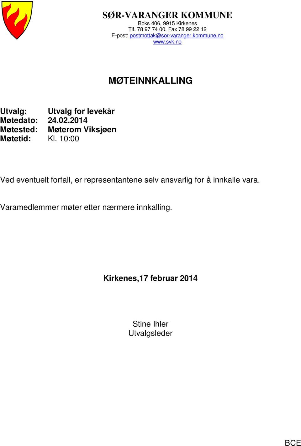 no MØTEINNKALLING Utvalg: Utvalg for levekår Møtedato: 24.02.2014 Møtested: Møterom Viksjøen Møtetid: Kl.